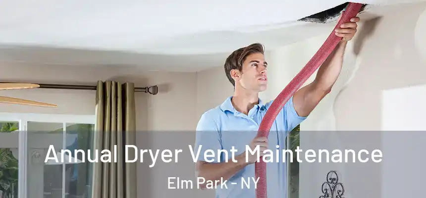 Annual Dryer Vent Maintenance Elm Park - NY