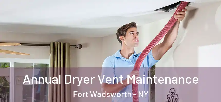 Annual Dryer Vent Maintenance Fort Wadsworth - NY