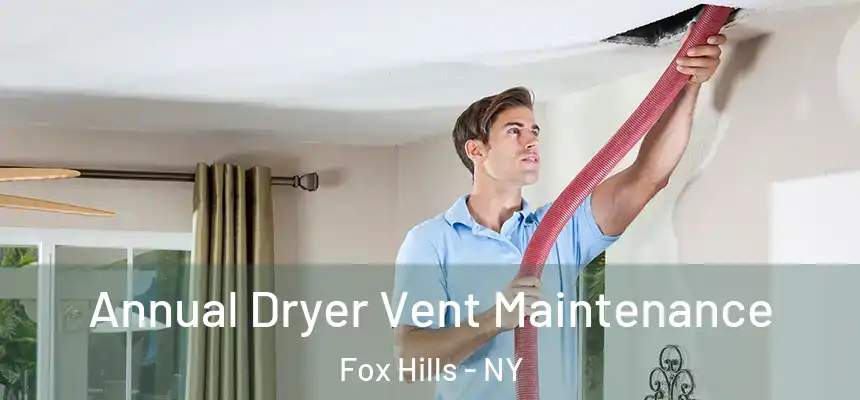 Annual Dryer Vent Maintenance Fox Hills - NY