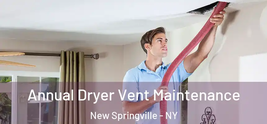 Annual Dryer Vent Maintenance New Springville - NY