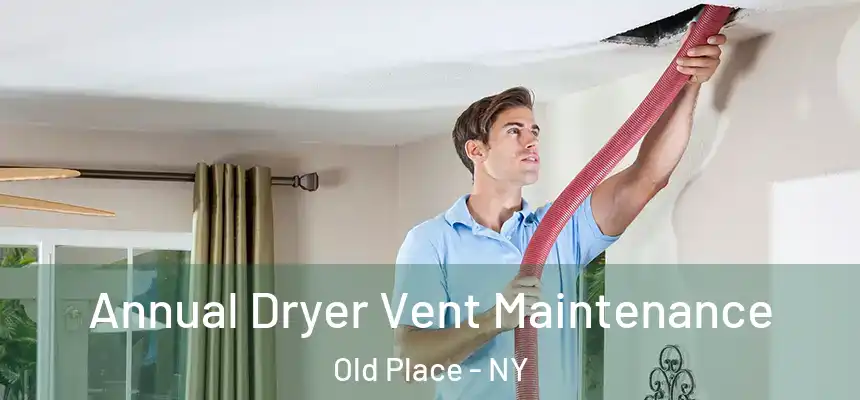 Annual Dryer Vent Maintenance Old Place - NY