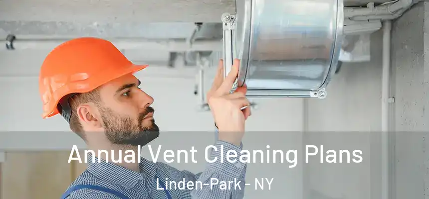Annual Vent Cleaning Plans Linden-Park - NY