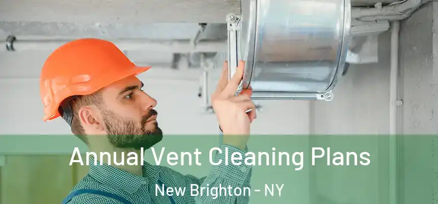 Annual Vent Cleaning Plans New Brighton - NY