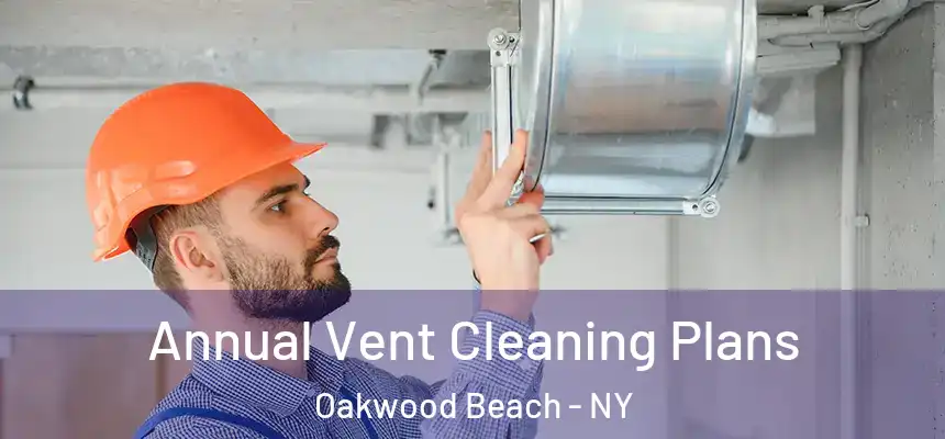 Annual Vent Cleaning Plans Oakwood Beach - NY