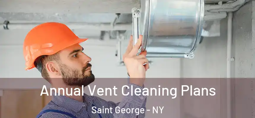 Annual Vent Cleaning Plans Saint George - NY