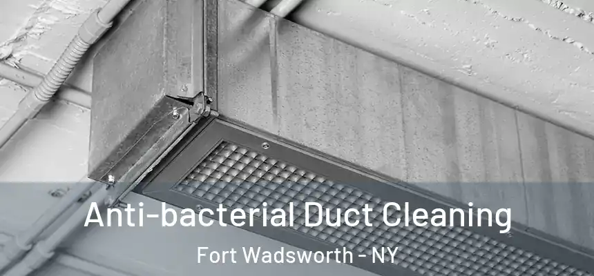Anti-bacterial Duct Cleaning Fort Wadsworth - NY
