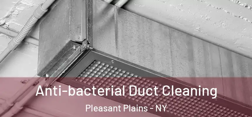 Anti-bacterial Duct Cleaning Pleasant Plains - NY