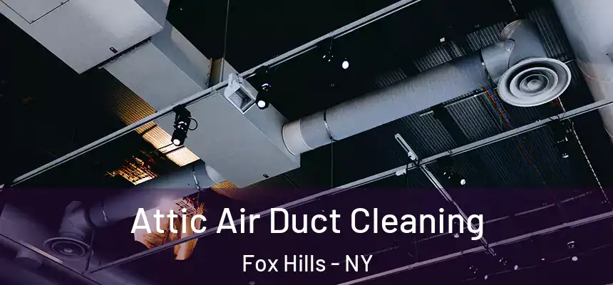  Attic Air Duct Cleaning Fox Hills - NY