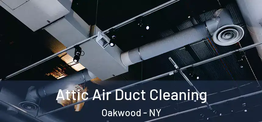 Attic Air Duct Cleaning Oakwood - NY
