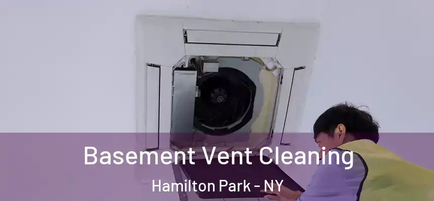 Basement Vent Cleaning Hamilton Park - NY