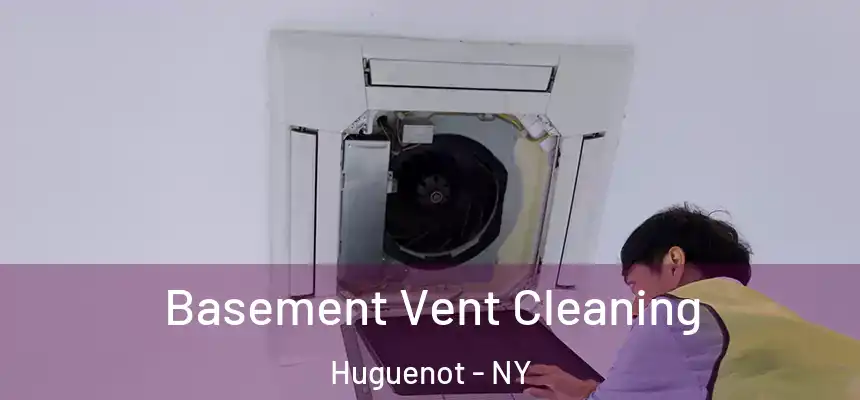 Basement Vent Cleaning Huguenot - NY