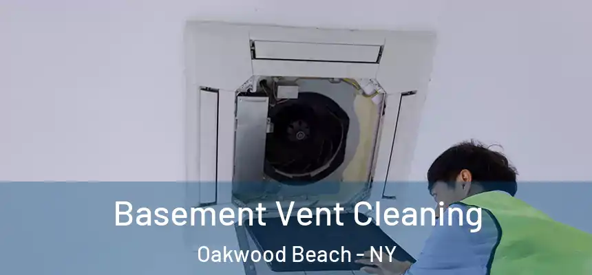 Basement Vent Cleaning Oakwood Beach - NY