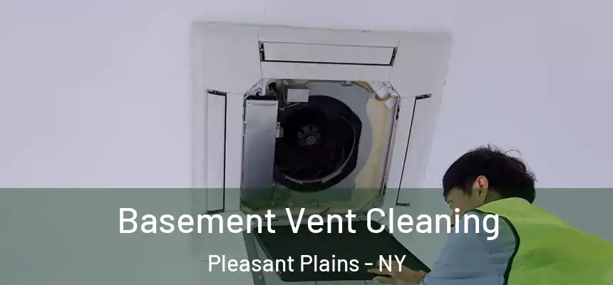 Basement Vent Cleaning Pleasant Plains - NY