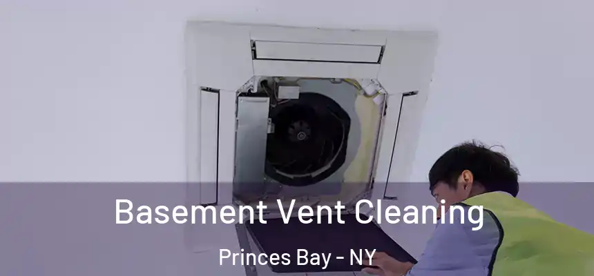 Basement Vent Cleaning Princes Bay - NY