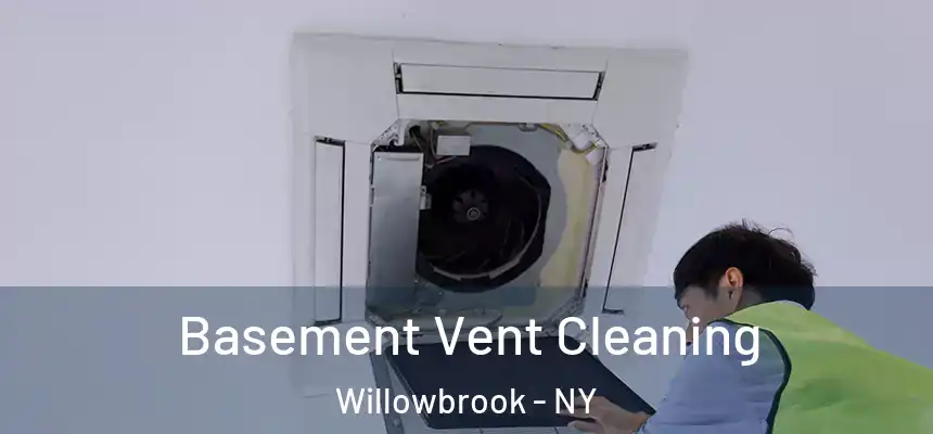 Basement Vent Cleaning Willowbrook - NY
