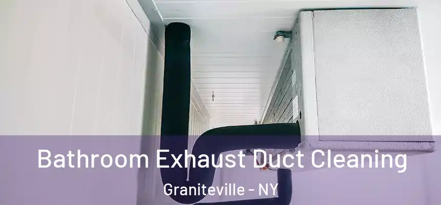  Bathroom Exhaust Duct Cleaning Graniteville - NY