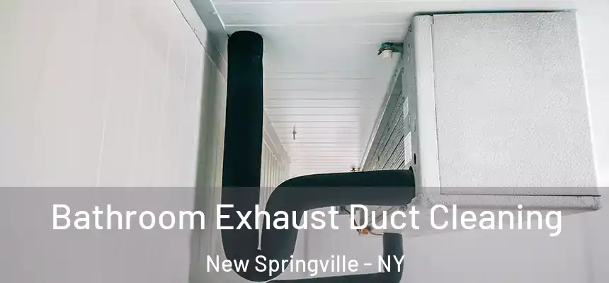  Bathroom Exhaust Duct Cleaning New Springville - NY