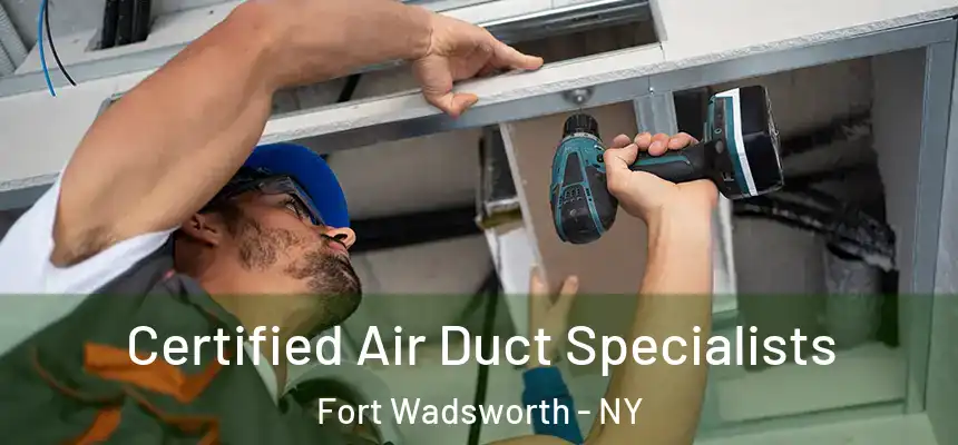 Certified Air Duct Specialists Fort Wadsworth - NY
