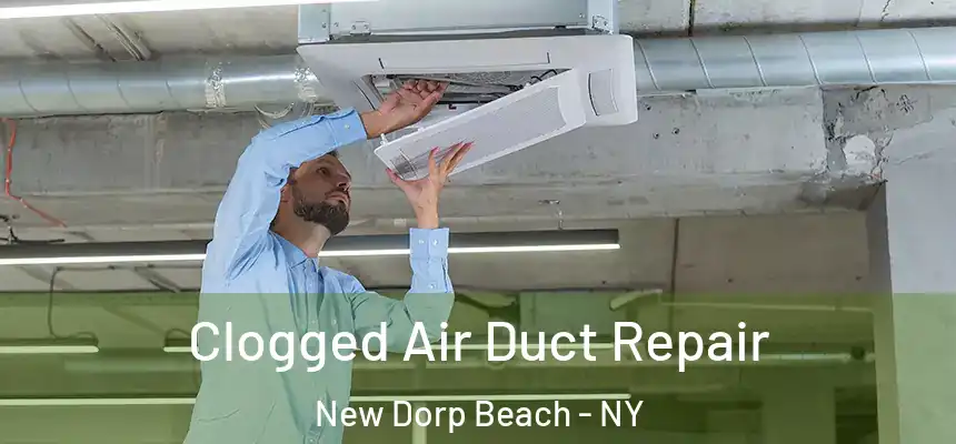 Clogged Air Duct Repair New Dorp Beach - NY