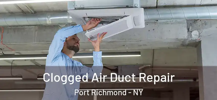 Clogged Air Duct Repair Port Richmond - NY