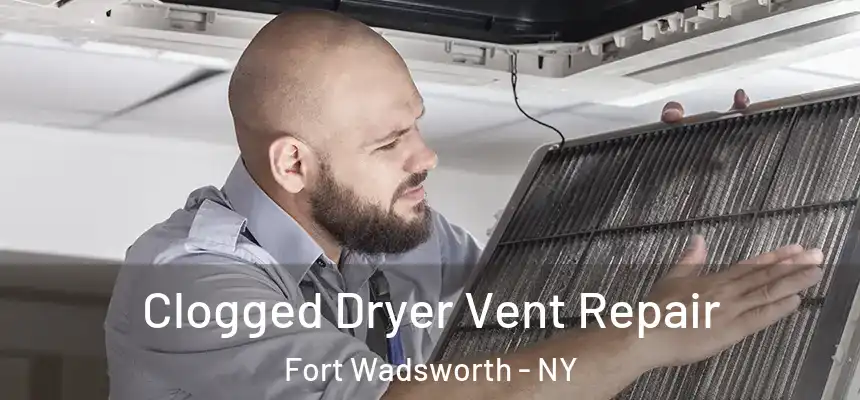  Clogged Dryer Vent Repair Fort Wadsworth - NY