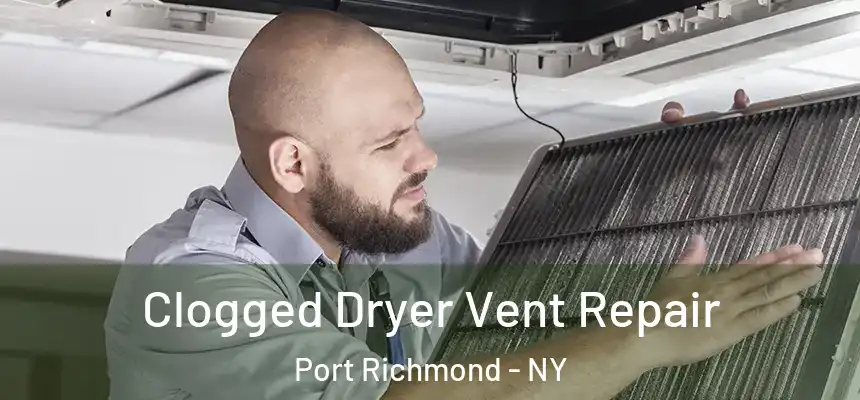 Clogged Dryer Vent Repair Port Richmond - NY
