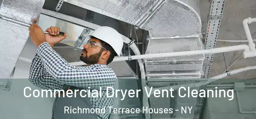 Commercial Dryer Vent Cleaning Richmond Terrace Houses - NY
