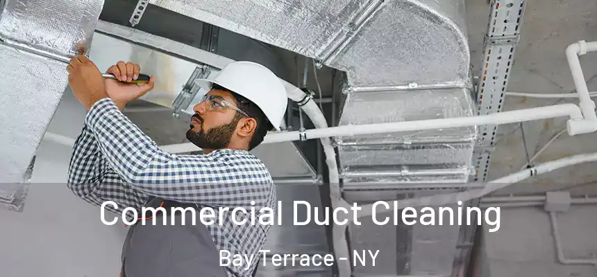 Commercial Duct Cleaning Bay Terrace - NY
