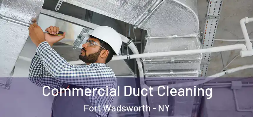 Commercial Duct Cleaning Fort Wadsworth - NY