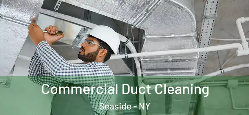 Commercial Duct Cleaning Seaside - NY