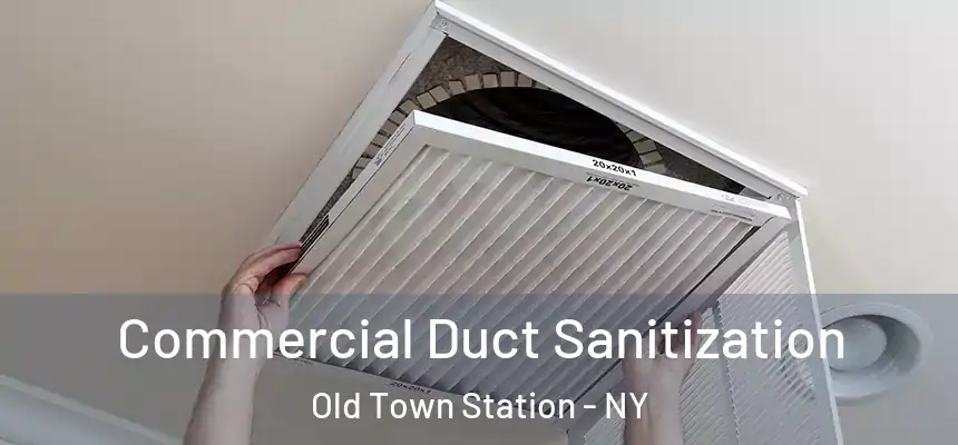 Commercial Duct Sanitization Old Town Station - NY