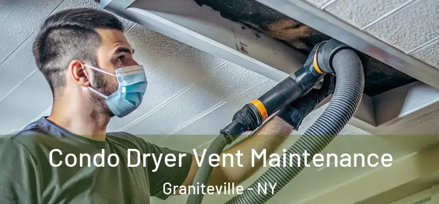 Condo Dryer Vent Maintenance Graniteville - NY