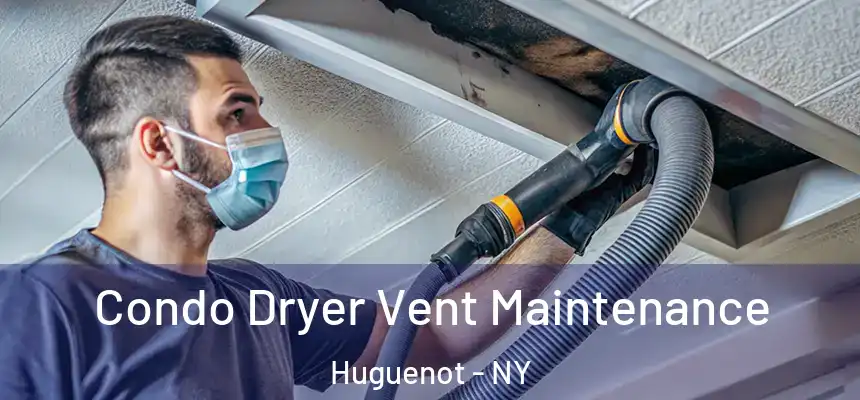 Condo Dryer Vent Maintenance Huguenot - NY