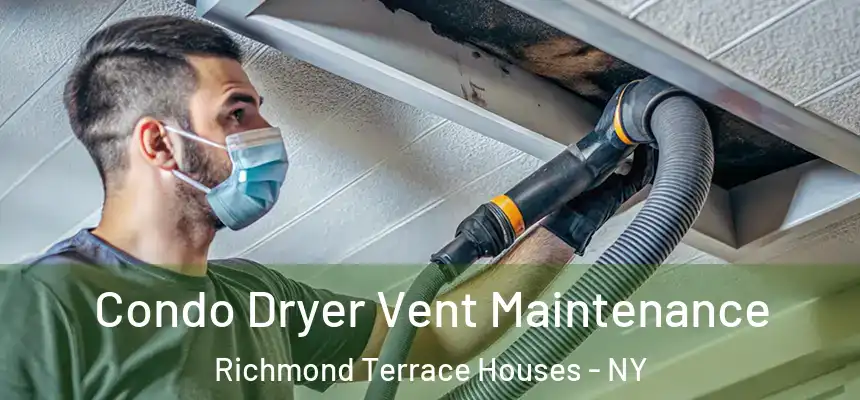 Condo Dryer Vent Maintenance Richmond Terrace Houses - NY