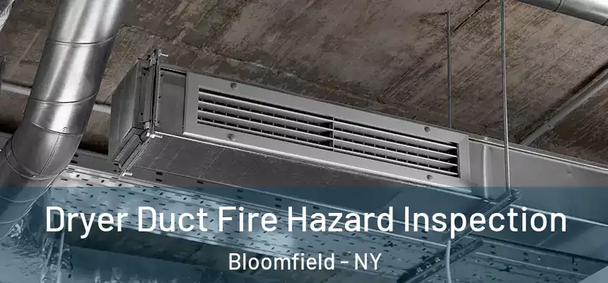 Dryer Duct Fire Hazard Inspection Bloomfield - NY