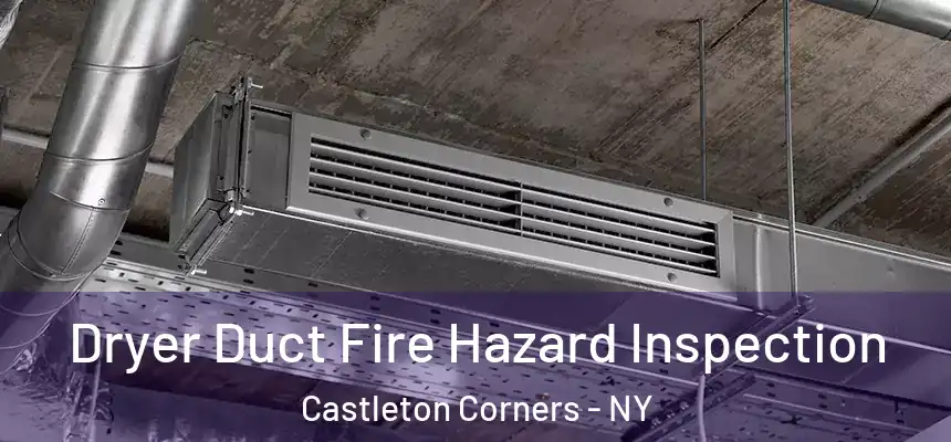Dryer Duct Fire Hazard Inspection Castleton Corners - NY