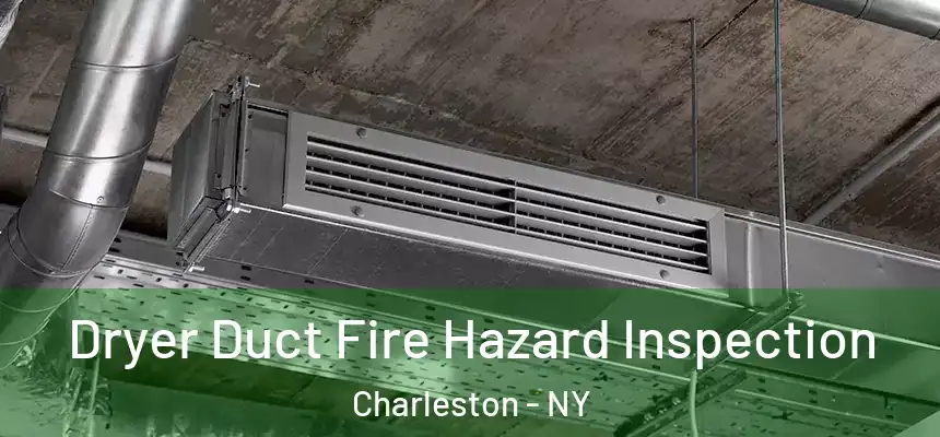 Dryer Duct Fire Hazard Inspection Charleston - NY
