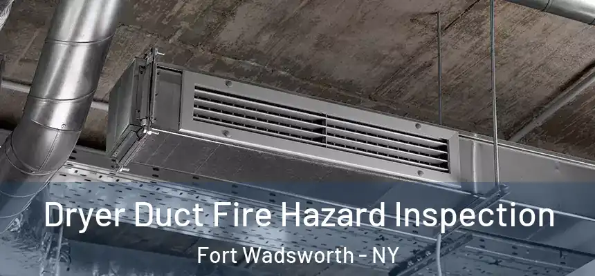Dryer Duct Fire Hazard Inspection Fort Wadsworth - NY