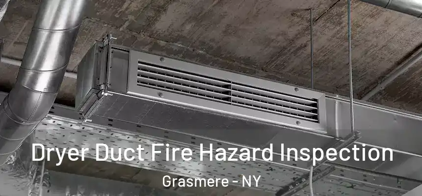 Dryer Duct Fire Hazard Inspection Grasmere - NY