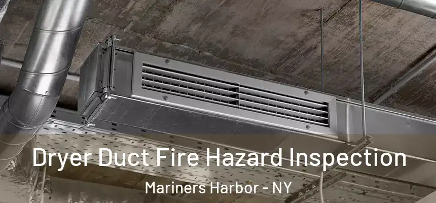 Dryer Duct Fire Hazard Inspection Mariners Harbor - NY