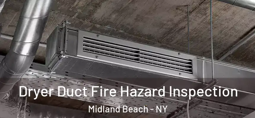 Dryer Duct Fire Hazard Inspection Midland Beach - NY
