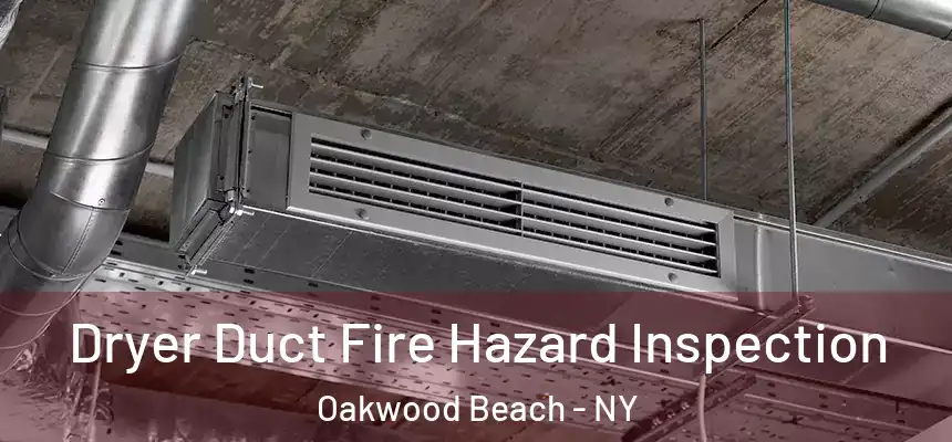 Dryer Duct Fire Hazard Inspection Oakwood Beach - NY