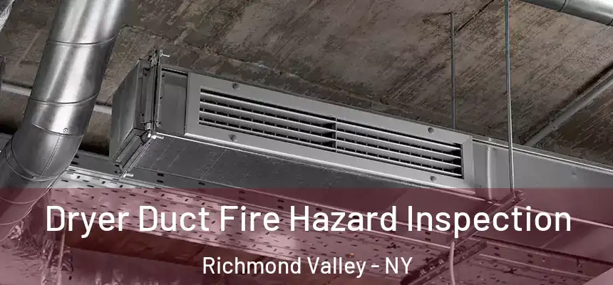  Dryer Duct Fire Hazard Inspection Richmond Valley - NY