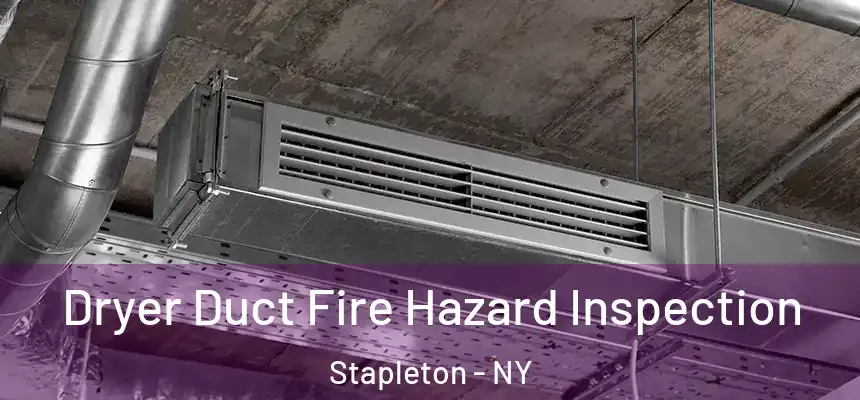 Dryer Duct Fire Hazard Inspection Stapleton - NY