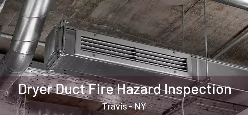 Dryer Duct Fire Hazard Inspection Travis - NY