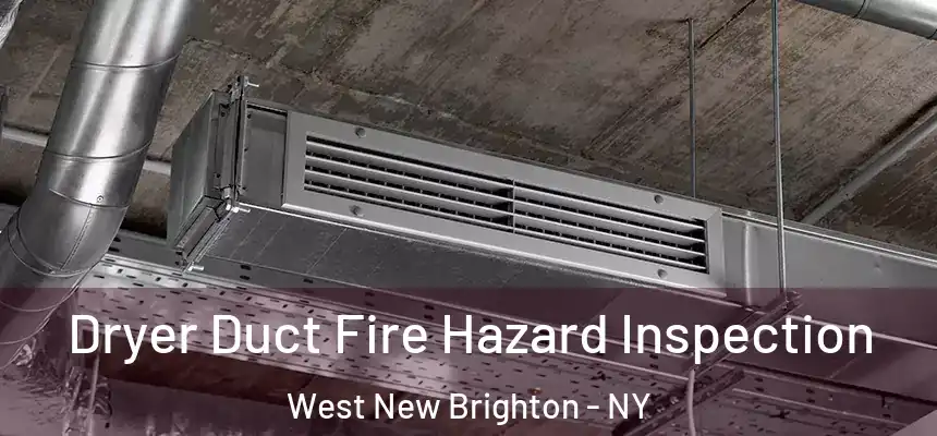 Dryer Duct Fire Hazard Inspection West New Brighton - NY