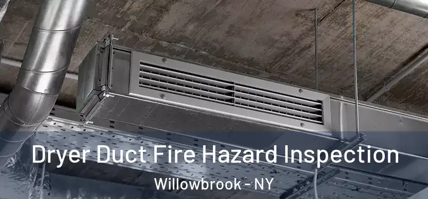 Dryer Duct Fire Hazard Inspection Willowbrook - NY