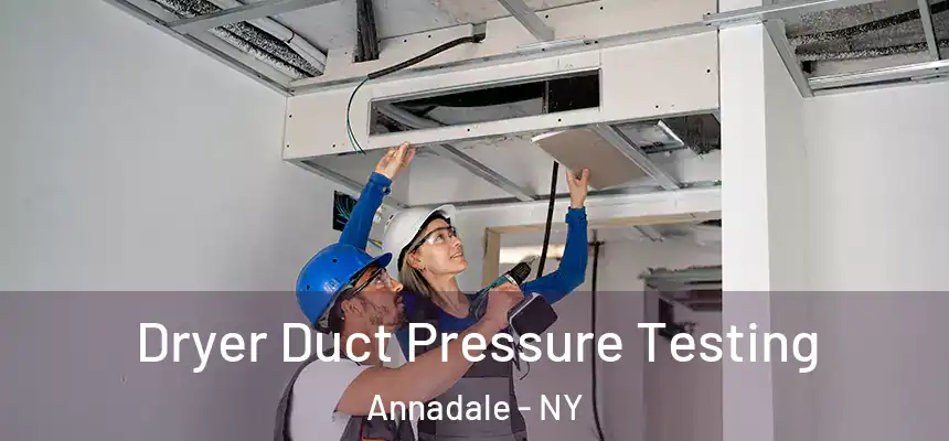  Dryer Duct Pressure Testing Annadale - NY