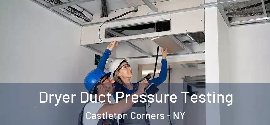 Dryer Duct Pressure Testing Castleton Corners - NY