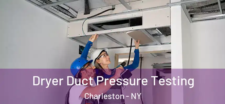 Dryer Duct Pressure Testing Charleston - NY
